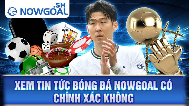 Xem tin tức bóng đá Nowgoal chính xác